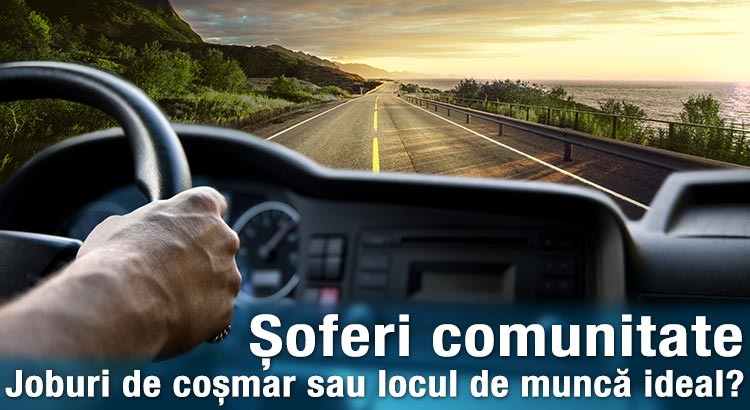 Șoferi comunitate – joburi de coșmar sau locul de muncă ideal?