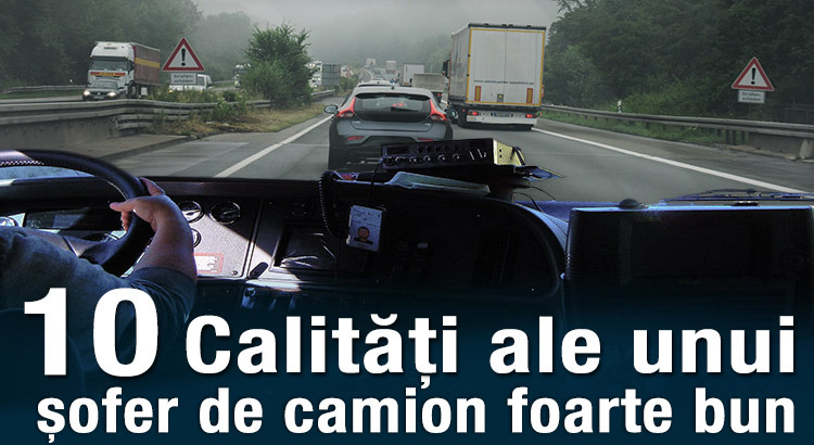 10 calități ale unui șofer de camion foarte bun