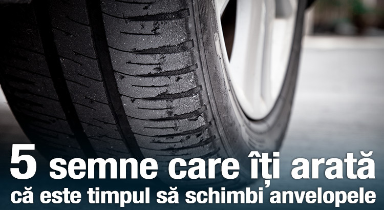 5 semne care îți arată că e timpul să schimbi anvelopele